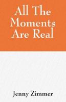 All The Moments Are Real 1432709003 Book Cover