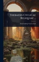 Thebaidis Cyclicae Reliquiae ... (Latin Edition) 1023687569 Book Cover