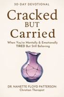 Cracked But Carried 30 Day Devotional: When You're Mentally & Emotionally TIRED But Still Believing B0FJG2Q6BK Book Cover