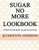Sugar No More Lookbook Rose: Purifying the body of sugar cravings 0993355056 Book Cover