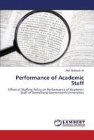 Performance of Academic Staff: Effect of Staffing Policy on Performance of Academic Staff of Somaliland Government Universities 365976308X Book Cover