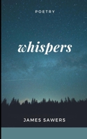 Whispers: Poetry B09JJJ6GPD Book Cover