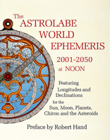 The Astrolabe World Ephemeris: 2001-2050 At Noon 0924608234 Book Cover