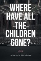 Where Have All The Children Gone? 1642583707 Book Cover