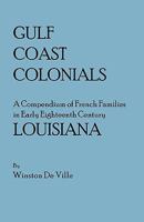 Gulf Coast Colonials. a Compendium of French Families in Early Eighteenth Century Louisiana 0806300930 Book Cover