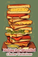 Melting Pot: 98 Grilled Cheese Variations B0CLM1M7B3 Book Cover