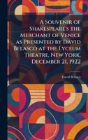 A Souvenir of Shakespeare's the Merchant of Venice as Presented by David Belasco at the Lyceum Theatre, New York, December 21, 1922 1025997808 Book Cover