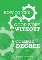 How To Find Good Work Without A College Degree 1729502180 Book Cover