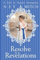 Resolve & Revelations: A Pride & Prejudice Reimagining 1955784450 Book Cover