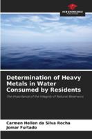Determination of Heavy Metals in Water Consumed by Residents: The Importance of the Integrity of Natural Reservoirs 6208667607 Book Cover