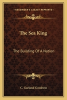The Sea King: The Building Of A Nation 0548468915 Book Cover