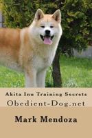Akita Inu Training Secrets 1502851989 Book Cover