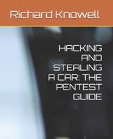 HACKING AND STEALING A CAR: THE PENTEST GUIDE B0H1S9W56D Book Cover