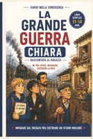 La Grande Guerra Chiara: Raccontata ai ragazzi (Viaggi nella Conoscenza: La collana che trasforma ITALIANO, STORIA e GEOGRAFIA in AVVENTURE INDIMENTICABILI) (Italian Edition) B0H7M6CMY4 Book Cover