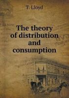 The Theory of Distribution and Consumption 0530091569 Book Cover