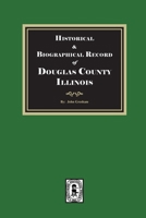 Historical and Biographical Record of DOUGLAS County, Illinois 163914627X Book Cover