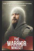 The Warrior Mindset: How to get the Bulletproof mindset of a Fearless Warrior 172969814X Book Cover
