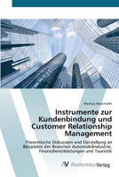 Instrumente zur Kundenbindung und Customer Relationship Management: Theoretische Diskussion und Darstellung an Beispielen der Branchen ... und Touristik 3639423631 Book Cover