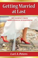 Getting Married at Last: My Journey from Hopelessness to Happiness 0998904902 Book Cover