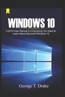 Windows 10: A 2019 User Manual on Everything You Need to Learn About Microsoft Windows 10 1087378257 Book Cover