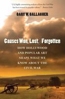 Causes Won, Lost, and Forgotten: How Hollywood and Popular Art Shape What We Know about the Civil War 0807832065 Book Cover