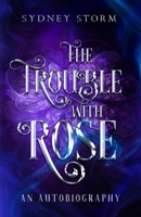 The Trouble with Rose: A Character Autobiographical Fiction B0BJYJTFHP Book Cover