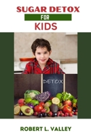 Sugar Detox for Kids: The New Tips and Tricks Recipe to Keep Your Family Happy and Healthier B0CLZ427H3 Book Cover