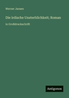 Die irdische Unsterblichkeit; Roman: in Großdruckschrift (German Edition) 3563283702 Book Cover