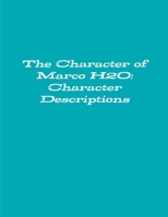 The Character of Marco H2O: Character Descriptions 1312850248 Book Cover