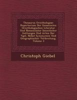 Thesaurus Ornithologiae: Repertorium Der Gesammten Ornithologischen Literatur Und Nomenclator S Mmtlicher Gattungen Und Arten Der V Gel, Nebst Synonymen Und Geographischer Verbreitung, Volume 3 1249478650 Book Cover