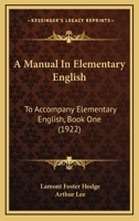 A Manual In Elementary English: To Accompany Elementary English, Book One 1436738121 Book Cover
