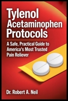 TYLENOL ACETAMINOPHEN PROTOCOLS: A Safe, Practical Guide to America’s Most Trusted Pain Reliever B0FKNKPR5W Book Cover