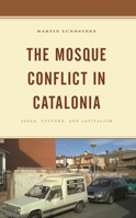The Mosque Conflict in Catalonia: Space, Culture, and Capitalism 1666908975 Book Cover