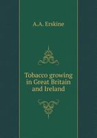 Tobacco Growing in Great Britain and Ireland 551887992X Book Cover