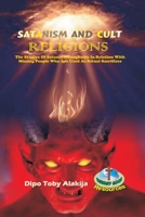 SATANISM AND CULT RELIGIONS: The Studies Of Satanic Strongholds In Relation With Missing People Who Are Used As Ritual Sacrifices 9780650431 Book Cover