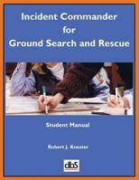 Incident Commander for Ground Search and Rescue: Student Manual 1879471574 Book Cover
