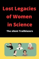 Lost Legacies of Women in Science: The Silent Trailblazers (Journeys Through the Realm of Science) B0CMBW1XJH Book Cover