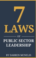 7 Laws of Public Sector Leadership: Mastering Public Service Leadership, Navigating Government Systems, and Building Trust B0FHQQLLLL Book Cover