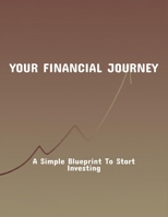 Your Financial Journey: A Simple Blueprint To Start Investing B0FQ46L4FF Book Cover