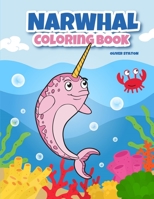 Narwhal Coloring Book: A Cute Sea Unicorn Coloring Book for Kids. Fantastic Activity Book and Amazing Gift for Boys, Girls, Preschoolers, ToddlersKids. 1801472076 Book Cover