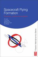 Spacecraft Formation Flying: Dynamics, Control and Navigation 0750685336 Book Cover