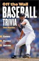 Off The Wall Baseball Trivia: Games * Puzzles * Quizzes 1550548212 Book Cover