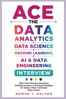 ACE THE DATA ANALYTICS, DATA SCIENCE, MACHINE LEARNING, AI & DATA ENGINEERING INTERVIEW: 500+ Real Interview Questions, Detailed Answers, and Hiring Strategies for Today's Most In-Demand Data Care B0H4L6MK3D Book Cover