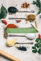 A complete Medicinal Herbs Handbook for Children's Health: The Step-by-Step Guide to Making and Using Herbal Remedies for Soothing Common Ailments B08MWNB3TG Book Cover