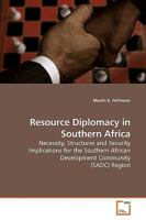 Resource Diplomacy in Southern Africa: Necessity, Structures and Security Implications for the Southern African Development Community (SADC) Region 3639188500 Book Cover