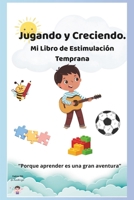 Jugando y Creciendo.: Mi Libro de Estimulación Temprana (Spanish Edition) B0FH7NZF6G Book Cover