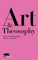 Art and Theosophy: Texts by Martin Firrell and A.L. Pogosky (Modern Theosophy) 1912622084 Book Cover