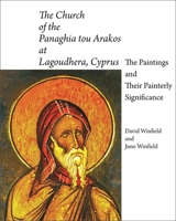 The Church of the Panaghia tou Arakos at Lagoudhera, Cyprus: The Paintings and Their Painterly Significance (Dumbarton Oaks Studies) 0884022579 Book Cover