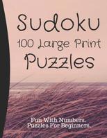 Sudoku Puzzles 100 Large Print: Fun With Numbers, Puzzles For Beginners 1075088801 Book Cover