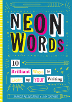 Neon Words: 10 Brilliant Ways to Light Up Your Writing 1433830493 Book Cover